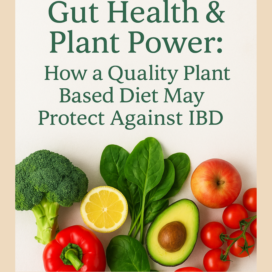 Gut Health & Plant Power: How a Quality Plant-Based Diet May Protect Against IBD